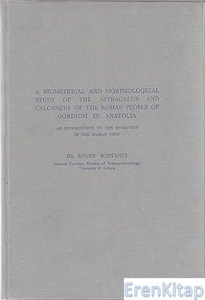 A%20Biometrical%20and%20Morphological%20Study%20of%20the%20Astragalus%20and%20Calcaneus%20of%20the%20Roman%20People%20of%20Gordium%20in%20Anatolia