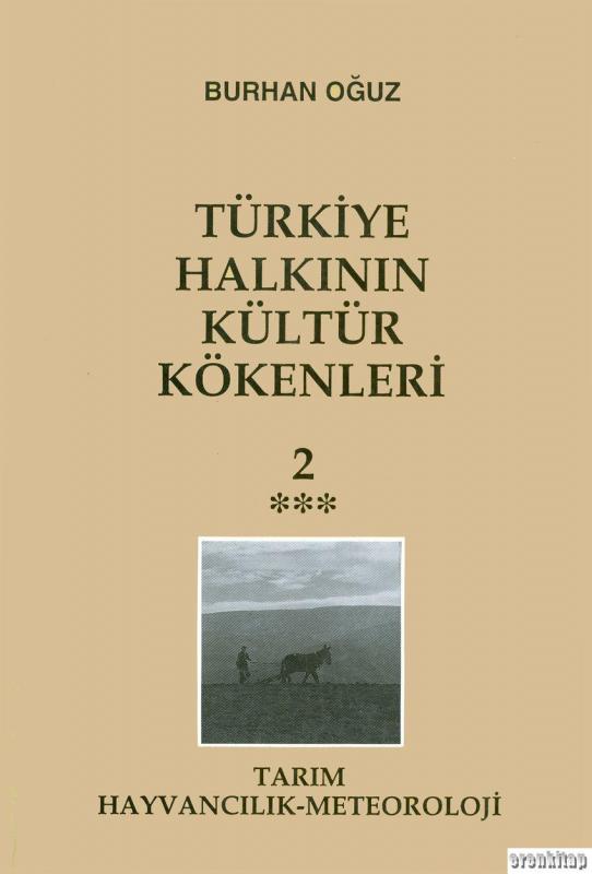 Türkiye%20Halkının%20Kültür%20Kökenleri%20:%20Cilt%202/C.%20Tarım%20-%20Hayvancılık%20-%20Meteoroloji.%20Teknikler,%20Üretim%20Aile%20İlişkileri