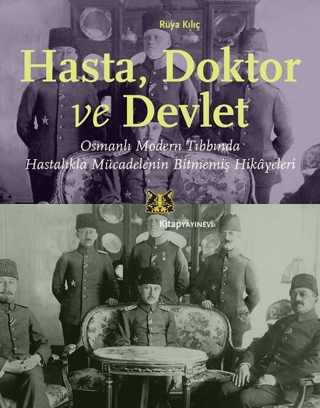 Hasta,%20Doktor%20ve%20Devlet%20Osmanlı%20Modern%20Tıbbında%20Hastalıkla%20Mücadelenin%20Bitmemiş%20Hikayeleri