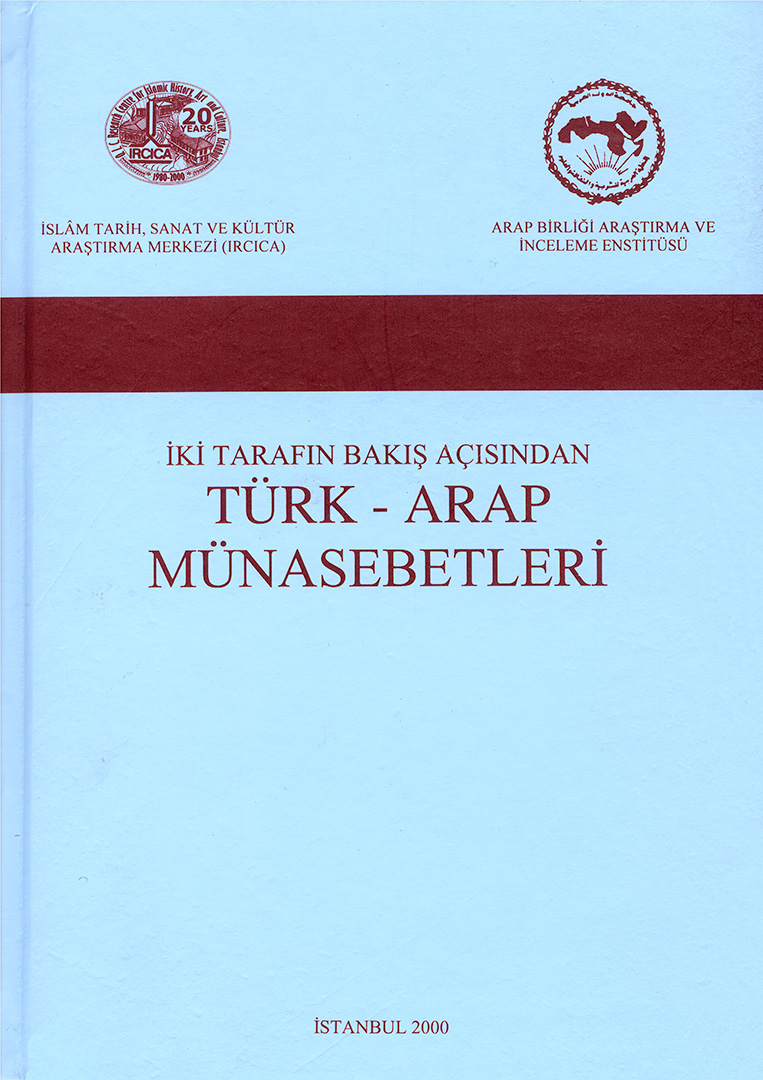 İki%20Tarafın%20Görüş%20Açılarından%20Arap-Türk%20Münâsebetleri%20(2000)%20-%20I:%20Arapların%20Bakış%20Açısından,%20I:%20Türklerin%20Bakış%20Açısından