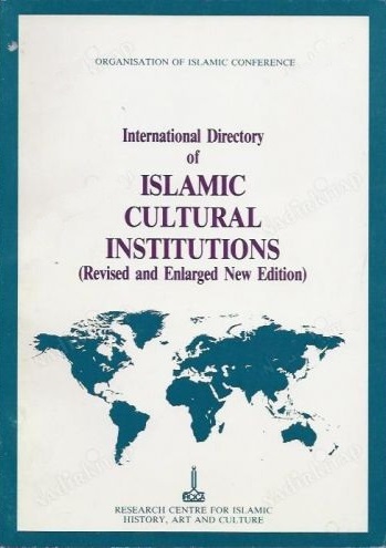 International%20Directory%20of%20Islamic%20Cultural%20Institutions%20(%20Revised%20and%20Enlarged%20New%20Edition%20)