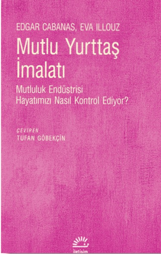 Mutlu%20Yurttaş%20İmalatı%20-%20Mutluluk%20Endüstrisi%20Hayatımızı%20Nasıl%20Kontrol%20Ediyor?