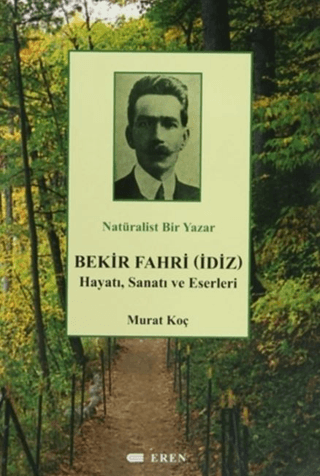 Natüralist%20Bir%20Yazar%20Bekir%20Fahri%20(İdiz)%20Hayatı,%20Sanatı%20ve%20Eserleri