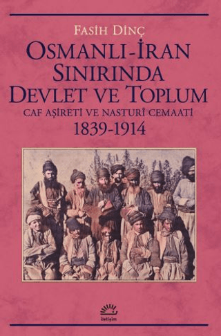 Osmanlı%20İran%20Sınırında%20Devlet%20ve%20Toplum%20-%20Caf%20Aşireti%20ve%20Nasturi%20Cemaati%201839-1914