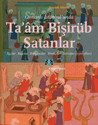 Osmanlı%20İstanbul’unda%20Ta’am%20Bişirüb%20Satanlar%20Aşçılar,%20Başçılar,%20Büryancılar,%20Börekçiler,%20Tatlıcılar%20(1500-1800)