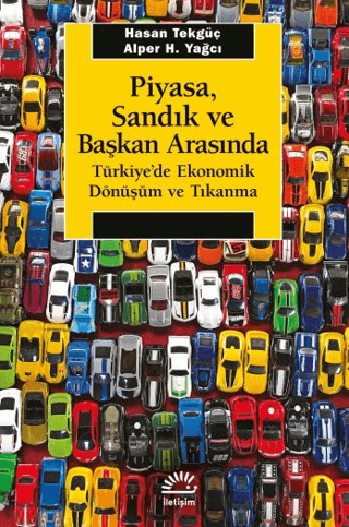 Piyasa,%20Sandık%20ve%20Başkan%20Arasında%20-%20Türkiye’de%20Ekonomik%20Dönüşüm%20ve%20Tıkanma