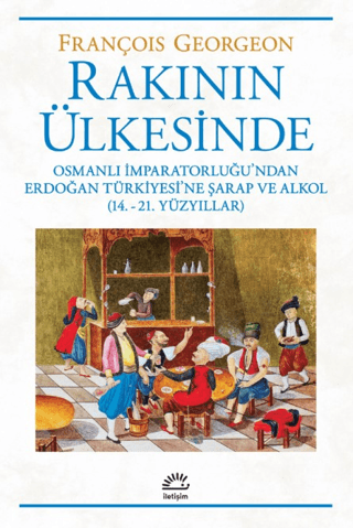 Rakının%20Ülkesinde%20-%20Osmanlı%20İmparatorluğu’ndan%20Erdoğan%20Türkiyesi’ne%20Şarap%20ve%20Alkol%20(14.-21.%20Yüzyıllar)