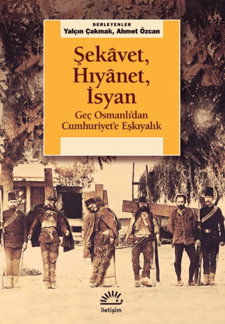 Şekavet,%20Hıyanet,%20İsyan%20-%20Geç%20Osmanlı’dan%20Cumhuriyet’e%20Eşkıyalık