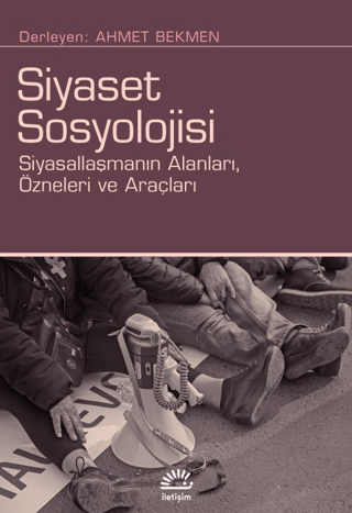 Siyaset%20Sosyolojisi%20-%20Siyasallaşmanın%20Alanları,%20Özneleri%20ve%20Araçları