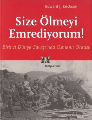 Size%20Ölmeyi%20Emrediyorum%20Birinci%20Dünya%20Savaşı’nda%20Osmanlı%20Ordusu