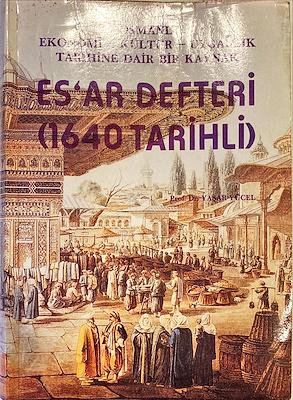 Türk Tarih Kurumu, Osmanlı Ekonomi - Kültür - Uygarlık Tarihine Dair Bir Kaynak : Es’ar Defteri ( 1640 tarihli )., Yaşar Yücel