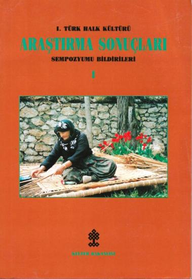 Kültür ve Turizm Bakanlığı Yayınları, 1. Türk Halk Kültürü Araştırma Sonuçları 1 Sempozyum Bildirileri 22-23- Aralık 1994 Genel Konular Maddi Kültür, Kolektif