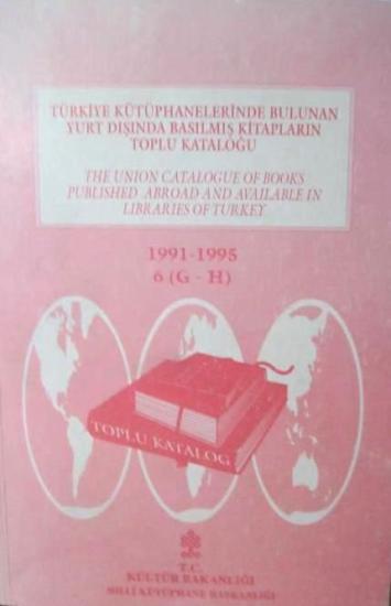 Kültür ve Turizm Bakanlığı Yayınları, Türkiye Kütüphanelerinde Bulunan Yurt Dışında Basılmış Kitapların Toplu Kataloğu 1 (A) 1991-1995, Kolektif