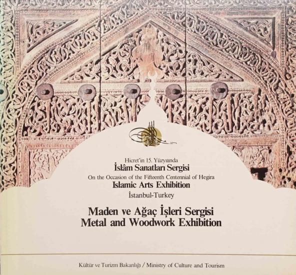 Kültür ve Turizm Bakanlığı Yayınları, İslam Sanatları Sergisi Maden ve Ağaç İşleri Sergisi. Metal and Woodwork Exhibition., Kolektif