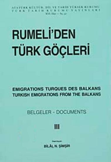 Türk Tarih Kurumu, Rumeli’den Türk Göçleri. Cilt : 3 ( 1880 - 1885 ) : Emigrations Turques Des Balkans Turkish Emigrations From The Balkans., Bilal N. Şimşir