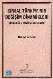 Kültür ve Turizm Bakanlığı Yayınları, Kırsal Türkiye’nin Değişim Dinamikleri : Gökçeağaç Köyü Monografisi, Mehmet C. Ecevit