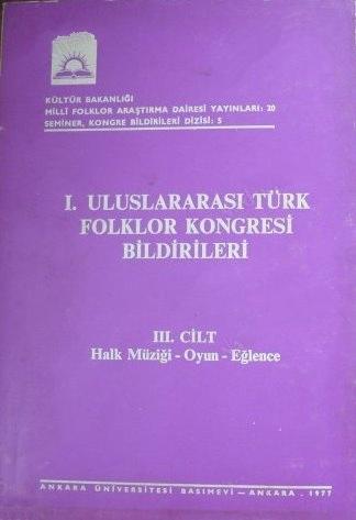 Kültür ve Turizm Bakanlığı Yayınları, 1. Uluslararası Türk Folklor Kongresi Bildirileri 3. Cilt Halk Müziği - Oyun - Eğlence, Kolektif