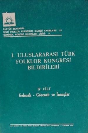 Kültür ve Turizm Bakanlığı Yayınları, 1. Uluslararası Türk Folklor Kongresi Bildirileri 4. Cilt Gelenek - Görenek ve İnançlar, Kolektif