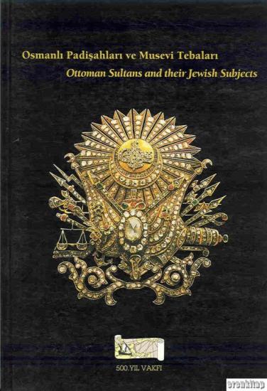 500. Yıl Vakfı, Osmanlı Padişahları ve Musevi Tebalarına İlişkin Kısa Tarihçe : Precis on the Ottoman Sultans and their Jewish Subjects, Payline Tovmasyan