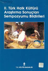 Kültür ve Turizm Bakanlığı Yayınları, 2. Türk Halk Kültürü Araştırma Sonuçları Sempozyumu Bildirileri 16 - 18 Aralık 1998 Ankara, Kolektif