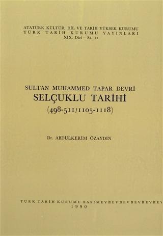 Türk Tarih Kurumu, Sultan Muhammed Tapar Devri Selçuklu Tarihi ( 498 - 511/1105 - 1118 ), Abdülkerim Özaydın