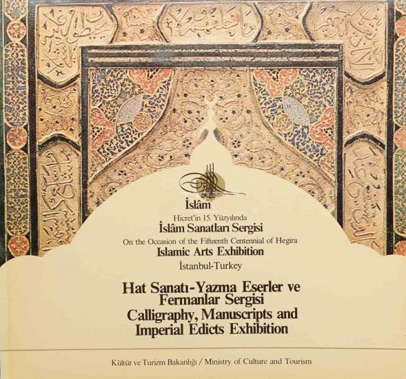 Kültür ve Turizm Bakanlığı Yayınları, Hat Sanatı-Yazma Eserler ve Fermanlar Sergisi  Hicret’in 15. Yüzyılında İslam Sanatları Sergisi : On the Occasion of the Fifteenth Centennial of Hegira Islamic Ar