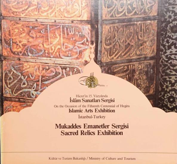 Kültür ve Turizm Bakanlığı Yayınları, Mukaddes Emanetler Sergisi Hicret’in 15. Yüzyılında İslam Sanatları Sergisi : On the Occasion of the Fifteenth Centennial of Hegira Islamic Arts Exhibition İstanb