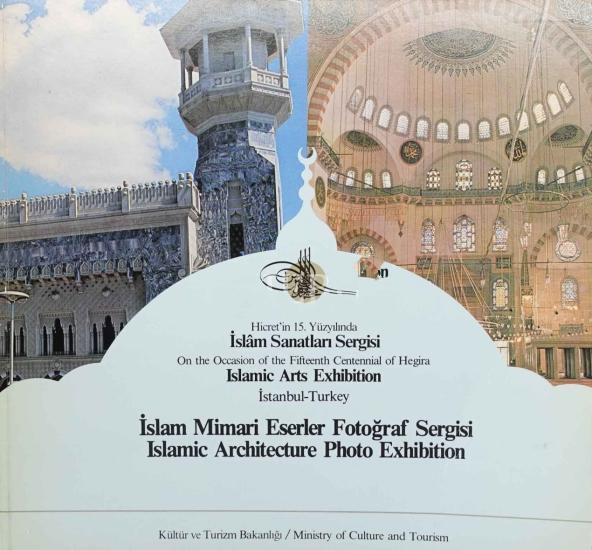 Kültür ve Turizm Bakanlığı Yayınları, İslam Mimari Eserler Fotoğraf Sergisi : Hicret’in 15. Yüzyılında İslam Sanatları Sergisi : On the Occasion of the Fifteenth Centennial of Hegira Islamic Arts Exhi