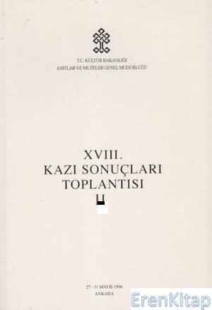 Kültür ve Turizm Bakanlığı Yayınları, 18 / 2 Kazı Sonuçları Toplantısı 2. Cilt. 27 - 31 Mayıs 1996 Ankara, Kolektif