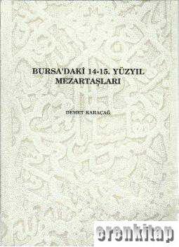 Eryılmaz Ofset, Bursa’daki 14-15. Yüzyıl Mezartaşları, Demet Karaçağ