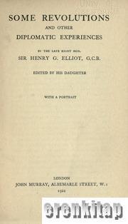 John Murray, Some Revolutions and Other Diplomatic Experiences, Sir Henry G. Eliot , G.C.B.