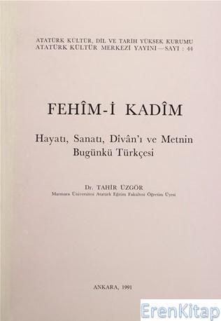 Atatürk Kültür Merkezi Yayınları, Fehim-i Kadim. Hayatı, Sanatı, Divan’ı ve Metnin Bugünkü Türkçesi, Kolektif