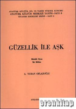 Atatürk Kültür Merkezi Yayınları, Güzellik İle Aşk, A. Turan Oflazoğlu