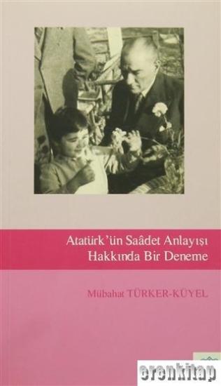 Atatürk Kültür Merkezi Yayınları, Atatürk’ün Saadet Anlayışı Hakkında Deneme, Mübahat Türker-Küyel