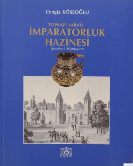 Akbank Yayınları, Topkapı Sarayı İmparatorluk Hazinesi (Hazine - i Hümayun), Cengiz Köseoğlu