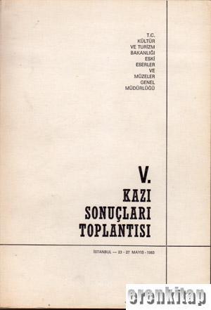 Kültür ve Turizm Bakanlığı Yayınları, 05. Kazı Sonuçları Toplantısı. İstanbul 23 - 27 Mayıs 1983., Kolektif