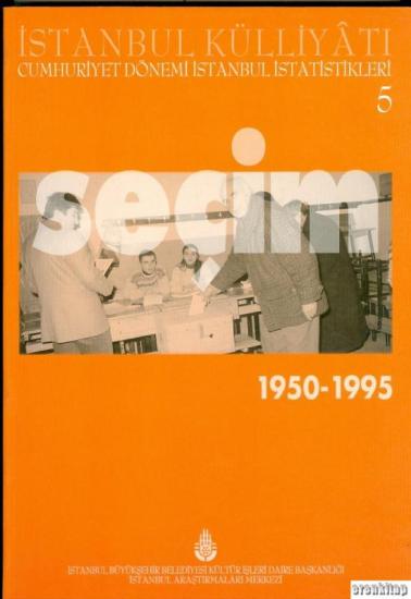 İBB Kültür A.Ş. Yayınları, İstanbul Külliyatı 5 Cumhuriyet Dönemi İstanbul İstatistikleri 5. Seçim. (1950 - 1995), Ahmet Kal’a