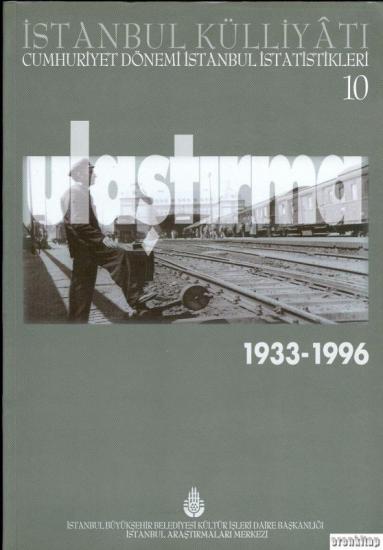 İBB Kültür A.Ş. Yayınları, İstanbul Külliyatı 10 Cumhuriyet Dönemi İstanbul İstatistikleri 10. Ulaştırma (1933 - 1996), Ahmet Kal’a