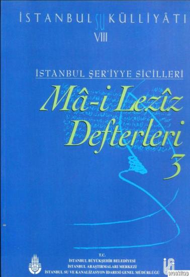 İSKİ Yayınları, İstanbul Su Külliyatı 8. İstanbul Şer’iyye Sicilleri Ma - i Leziz Defterleri 3 (1794 - 1797), Ahmet Kal’a