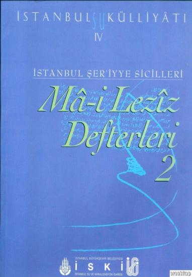 İSKİ Yayınları, İstanbul Su Külliyatı 4. İstanbul Şer’iyye Sicilleri Ma - i Leziz Defterleri 2 ( 1791 - 1794 ), Ahmet Kal’a