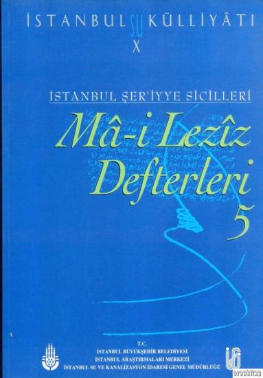 İSKİ Yayınları, İstanbul Su Külliyatı 10. İstanbul Şer’iyye Sicilleri Ma - i Leziz Defterleri 5 ( 1801 - 1806), Ahmet Kal’a