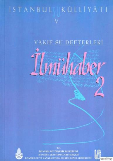 İSKİ Yayınları, İstanbul Su Külliyatı 5. Vakıf Su Defterleri İlmühaber 2 (1710 - 1841), Ahmet Kal’a