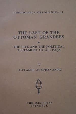 Isis Press, The last of the Ottoman grandees. the life and the political testament of Ali Paşa, Fuat Andıç