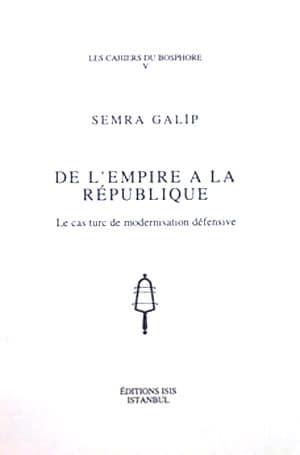 Isis Press, De l’Empire a la republique le cas Turc de modernisation defensive, Semra Galip