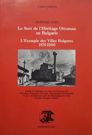 Isis Press, Le Sort de l’Heritage Ottoman en Bulgarie l’Exemple des Villes Bulgares 1878 : 1900, Bernard Lory