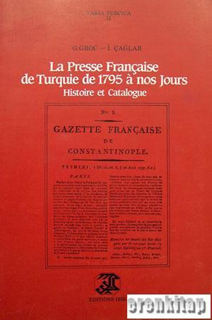 Isis Press, La Presse Française de Turquie de 1795 a nos Jours Histoire et Catalogue, G. Groc , İbrahim Çağlar