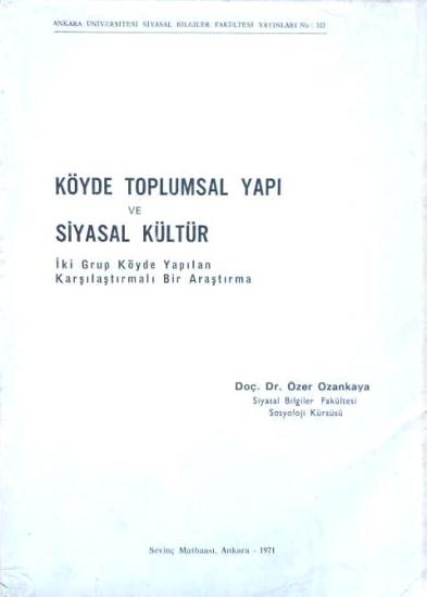 Ankara Üniversitesi Siyasal Bilgiler Fakültesi, Köyde Toplumsal Yapı ve Siyasal Kültür : İki Grup Köyde Yapılan Karşılaştırmalı Bir Araştırma, Özer Ozankaya