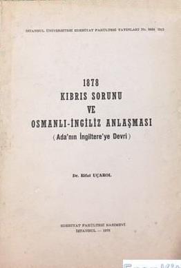 İstanbul Üniversitesi Yayınları, 1878 Kıbrıs Sorunu ve Osmanlı - İngiliz Anlaşması (Ada’nın İlgiltere’ye Devri), Rifat Uçarol