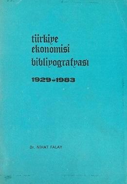 İstanbul Üni. İktisat Fakültesi, Türkiye Ekonomisi Bibliyografyası 1929 - 1983, Nihat Falay