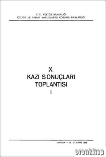 Kültür ve Turizm Bakanlığı Yayınları, 10/1. Kazı Sonuçları Toplantısı 1. Cilt. Ankara 23 - 27 Mayıs 1988, Kolektif